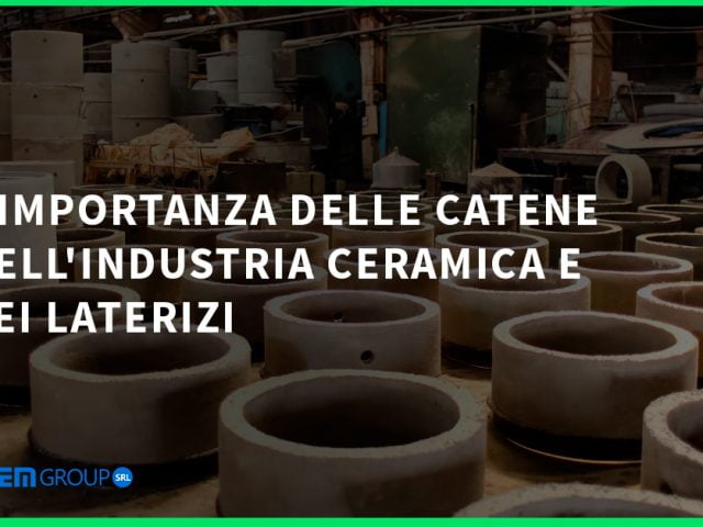 L’Importanza delle Catene nell’Industria Ceramica e dei Laterizi