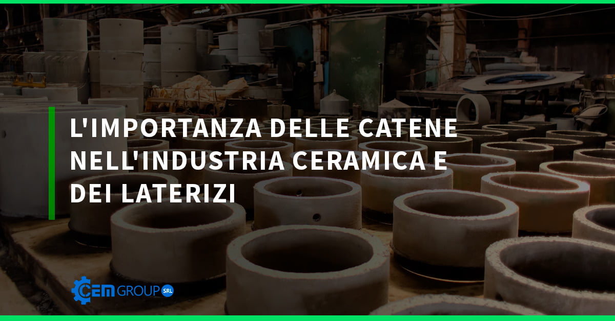 L&#8217;Importanza delle Catene nell&#8217;Industria Ceramica e dei Laterizi