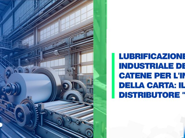 Lubrificazione Industriale delle Catene per l’Industria della Carta: Il Sistema Distributore “Gabry”